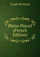 Blaise Pascal (French Edition), Joseph Bertrand 