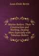 Marine Boilers: Their Construction and Working, Dealing More Expecially with Tubulous Boilers, Louis Emile Bertin 