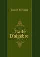Trait? D'alg?bre ., Joseph Bertrand 