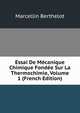 Essai De Mecanique Chimique Fondee Sur La Thermochimie, Volume 1 (French Edition), Marcellin Berthelot 