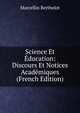 Science Et Education: Discours Et Notices Academiques (French Edition), Marcellin Berthelot 