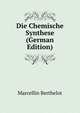 Die Chemische Synthese (German Edition), Marcellin Berthelot 