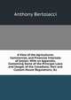 A View of the Agricultural, Commercial, and Financial Interests of Ceylon: With an Appendix, Containing Some of the Principal Laws and Usages of the Canadians; Port and Custom-House Regulations, &c, Anthony Bertolacci 