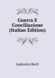 Guerra E Conciliazione (Italian Edition), Lodovico Berti 