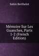 Memoire Sur Les Guanches, Parts 1-2 (French Edition), Sabin Berthelot 