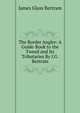The Border Angler: A Guide-Book to the Tweed and Its Tributaries By J.G. Bertram., James Glass Bertram 