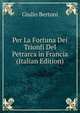 Per La Fortuna Dei Trionfi Del Petrarca in Francia (Italian Edition), Giulio Bertoni 