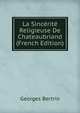 La Sincerite Religieuse De Chateaubriand (French Edition), Georges Bertrin 