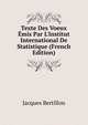 Texte Des Voeux ?mis Par L'Institut International De Statistique (French Edition), Jacques Bertillon 