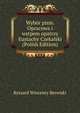 Wybor pism. Opracowa i wstpem opatrzy Eustachy Czekalski (Polish Edition), Ryszard Wincenty Berwiski 