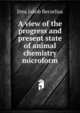 A view of the progress and present state of animal chemistry microform, Jons Jakob Berzelius 