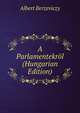 A Parlamentekrol (Hungarian Edition), Albert Berzeviczy 