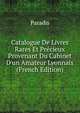 Catalogue De Livres Rares Et Pr?cieux Provenant Du Cabinet D'un Amateur Lyonnais (French Edition), Paradis 