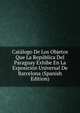 Catalogo De Los Objetos Que La Republica Del Paraguay Exhibe En La Exposicion Universal De Barcelona (Spanish Edition), 