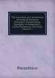 The Hermetic and Alchemical Writings of Aureolus Philippus Theophrastus Bombast, of Hohenheim, Called Paracelsus the Great, Volume 1, Paracelsus 
