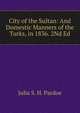 City of the Sultan: And Domestic Manners of the Turks, in 1836. 2Nd Ed, Julia Pardoe 