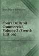 Cours De Droit Commercial, Volume 3 (French Edition), Jean-Marie Pardessus 