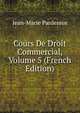 Cours De Droit Commercial, Volume 5 (French Edition), Jean-Marie Pardessus 