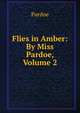 Flies in Amber: By Miss Pardoe, Volume 2, Julia Pardoe 