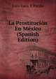 La Prostitucion En Mexico (Spanish Edition), Luis Lara Y Pardo 