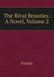 The Rival Beauties: A Novel, Volume 2, Julia Pardoe 