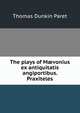 The plays of M?vonius ex antiquitatis angiportibus. Praxiteles, Thomas Dunkin Paret 