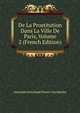 De La Prostitution Dans La Ville De Paris, Volume 2 (French Edition), Alexandre Jean Bapti Parent-Duchatelet 