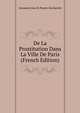 De La Prostitution Dans La Ville De Paris (French Edition), Alexandre Jean B. Parent-Duchatelet 