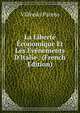 La Libert? ?conomique Et Les ?v?nements D'Italie . (French Edition), Vilfredo Pareto 