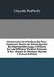 Dictionnaire Des Th??tres De Paris: Contenant Toutes Les Pi?ces Qui Ont ?t? Repr?sent?es Jusqu'? Pr?sent Sur Les Diff?rens Th??tres Francois, & Sur . Royale De Musique, Volume 3 (French Edition), Claude Parfaict 