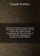 Histoire Du Th??tre Fran?ois Depuis Son Origine Jusqu'? Pr?sent: Avec La Vie Des Plus C?l?bres Po?tes Dramatiques, Des Extraits Exacts, & Un Catalogue . Historiques & Critiques . (French Edition), Claude Parfaict 