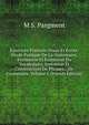Exercices Francais Oraux Et Ecrits: Etude Pratique De La Grammaire, Formation Et Extension Du Vocabulaire, Invention Et Construction De Phrases, . De Grammaire, Volume 1 (French Edition), M S. Pargment 