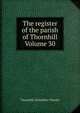 The register of the parish of Thornhill Volume 30, Thornhill (Yorkshire: Parish) 