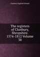 The registers of Clunbury, Shropshire. 1574-1812 Volume 38, Clunbury England (Parish) 