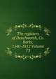 The registers of Denchworth, Co. Berks, 1540-1812 Volume 73, 