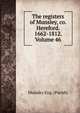 The registers of Munsley, co. Hereford. 1662-1812. Volume 46, Munsley Eng. (Parish) 