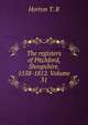 The registers of Pitchford, Shropshire. 1558-1812. Volume 31, Horton T. R 