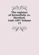 The registers of Sarnesfield, co. Hereford, 1660-1897 Volume 13, 