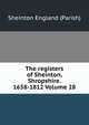 The registers of Sheinton, Shropshire. 1658-1812 Volume 28, Sheinton England (Parish) 