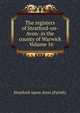 The registers of Stratford-on-Avon: in the county of Warwick . Volume 16, Stratford-upon-Avon (Parish) 