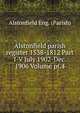 Alstonfield parish register 1538-1812 Part I-V July 1902-Dec. 1906 Volume pt.4, Alstonfield Eng. (Parish) 