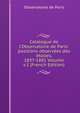 Catalogue de l'Observatoire de Paris: positions observ?es des ?toiles, 1837-1881 Volume v.1 (French Edition), Observatoire de Paris 