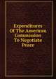 Expenditures Of The American Commission To Negotiate Peace, 