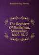 The Registers Of Battlefield, Shropshire. 1665-1812, Battlefield Eng. (Parish) 
