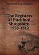 The Registers Of Pitchford, Shropshire. 1558-1812, Pitchford Eng. (Parish) 