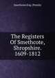 The Registers Of Smethcote, Shropshire. 1609-1812, Smethcote Eng. (Parish) 