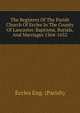 The Registers Of The Parish Church Of Eccles In The County Of Lancaster. Baptisms, Burials, And Marriages 1564-1632, Eccles Eng. (Parish) 
