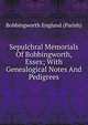 Sepulchral Memorials Of Bobbingworth, Essex; With Genealogical Notes And Pedigrees, Bobbingworth England (Parish) 