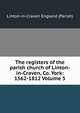 The registers of the parish church of Linton-in-Craven, Co. York: 1562-1812 Volume 5, Linton-in-Craven England (Parish) 