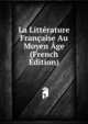 La Litterature Francaise Au Moyen Age (French Edition), 